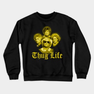 Golden Girls Thug Life Crewneck Sweatshirt